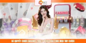Bí Quyết Chơi Casino 28BET Hiệu Quả Cho Mọi Tay Cược