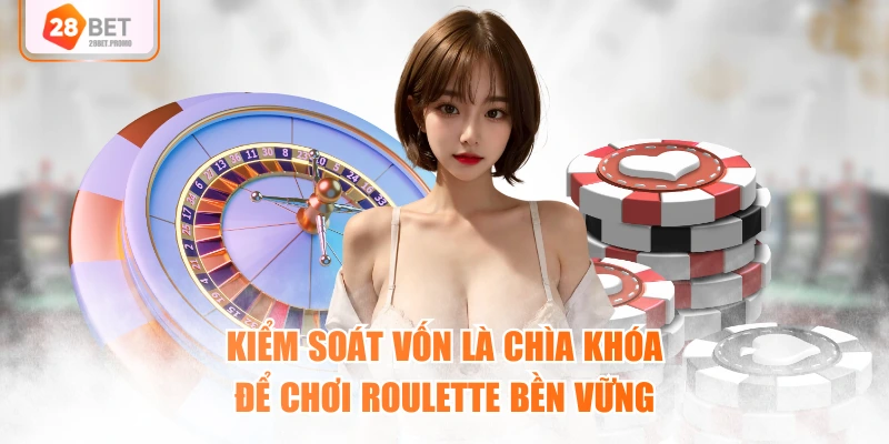 Kiểm soát vốn là chìa khóa để chơi Roulette  bền vững